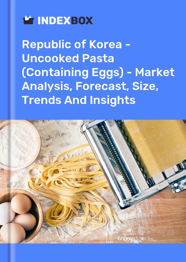 Republic of Korea - Uncooked Pasta (Containing Eggs) - Market Analysis, Forecast, Size, Trends And Insights