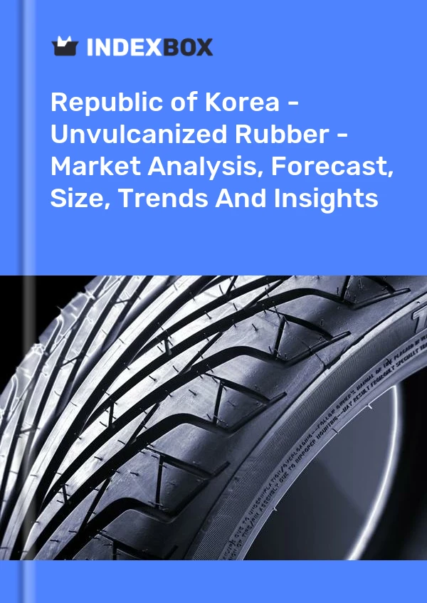Report Republic of Korea - Unvulcanized Rubber - Market Analysis, Forecast, Size, Trends and Insights for 499$