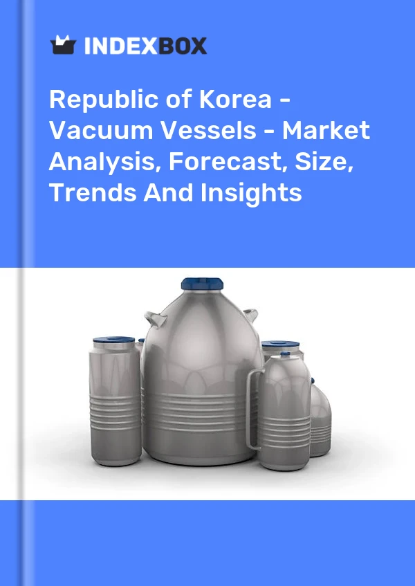 Republic of Korea - Vacuum Vessels - Market Analysis, Forecast, Size, Trends And Insights