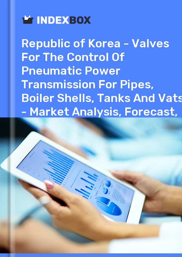 Report Republic of Korea - Valves for the Control of Pneumatic Power Transmission for Pipes, Boiler Shells, Tanks and Vats - Market Analysis, Forecast, Size, Trends and Insights for 499$