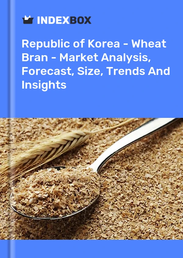 Republic of Korea - Wheat Bran - Market Analysis, Forecast, Size, Trends And Insights