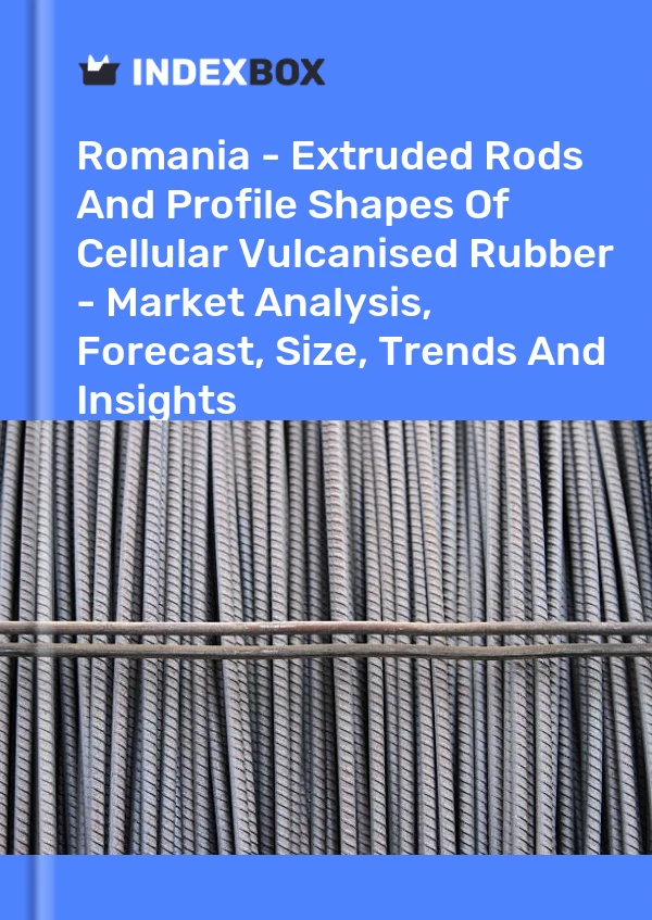 Report Romania - Extruded Rods and Profile Shapes of Cellular Vulcanised Rubber - Market Analysis, Forecast, Size, Trends and Insights for 499$