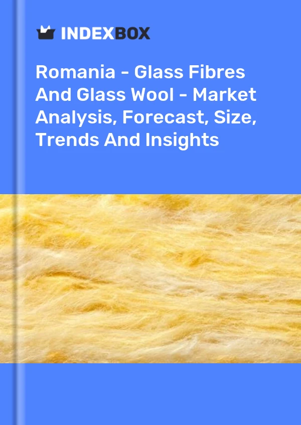 Report Romania - Glass Fibres and Glass Wool - Market Analysis, Forecast, Size, Trends and Insights for 499$