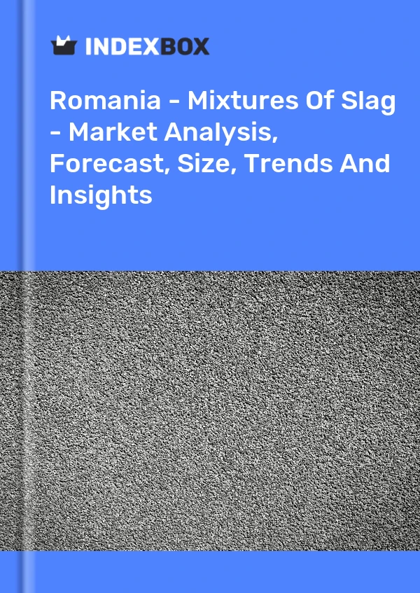 Romania - Mixtures Of Slag - Market Analysis, Forecast, Size, Trends And Insights