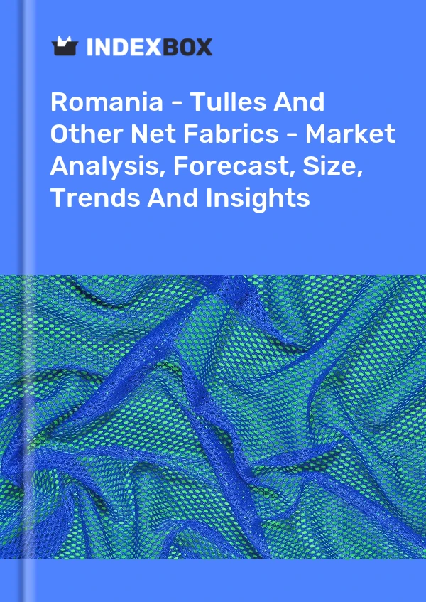 Report Romania - Tulles and Other Net Fabrics - Market Analysis, Forecast, Size, Trends and Insights for 499$