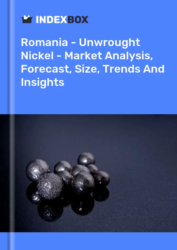 Report Romania - Unwrought Nickel - Market Analysis, Forecast, Size, Trends and Insights for 499$