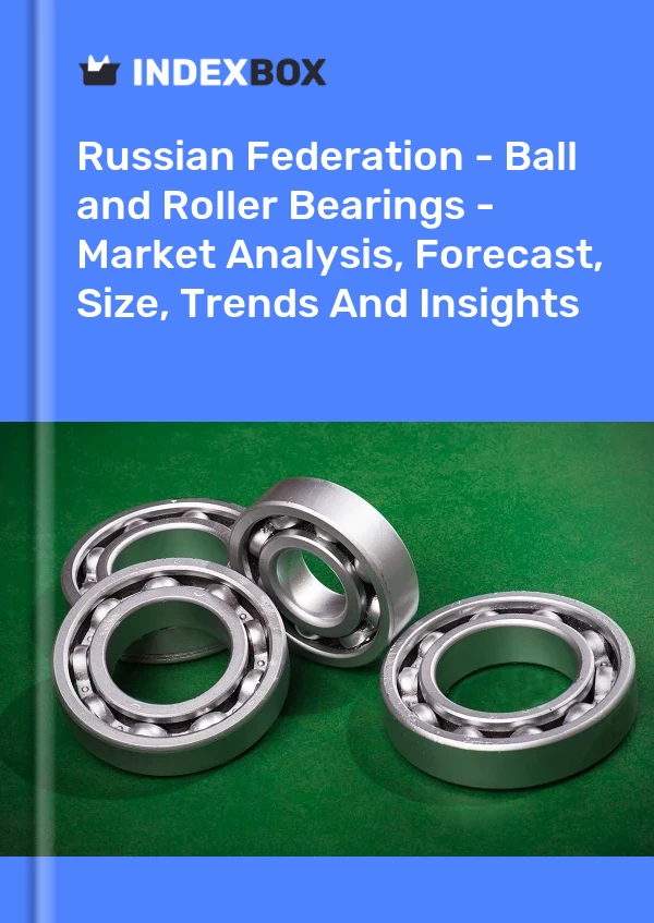 Report Russian Federation - Ball and Roller Bearings - Market Analysis, Forecast, Size, Trends and Insights for 499$
