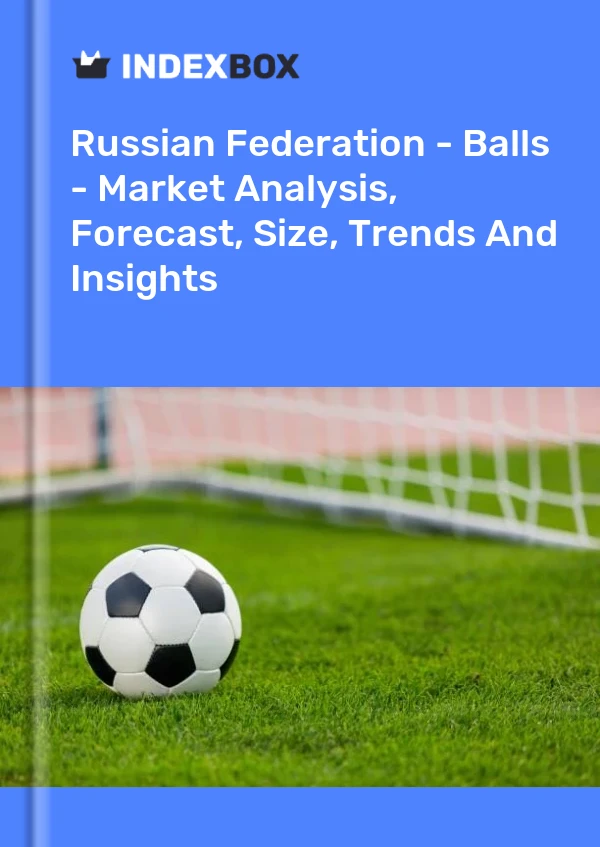 Report Russian Federation - Balls - Market Analysis, Forecast, Size, Trends and Insights for 499$