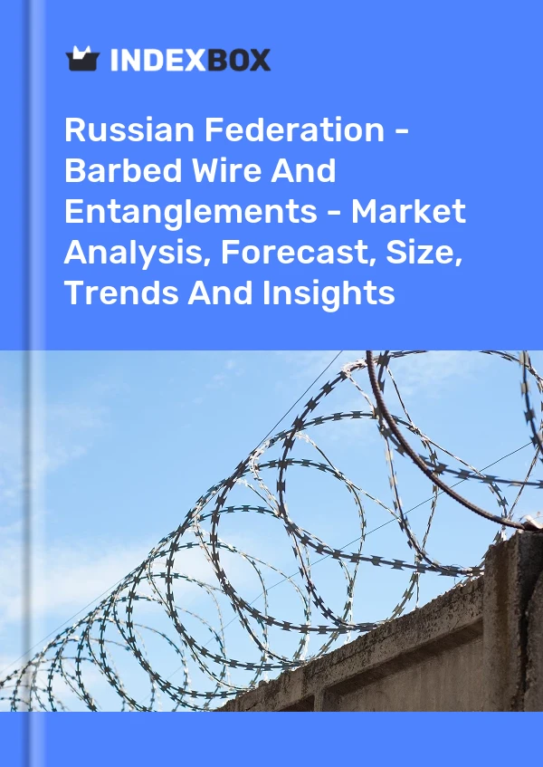 Report Russian Federation - Barbed Wire and Entanglements - Market Analysis, Forecast, Size, Trends and Insights for 499$