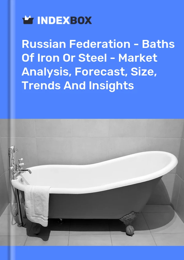 Report Russian Federation - Baths of Iron or Steel - Market Analysis, Forecast, Size, Trends and Insights for 499$
