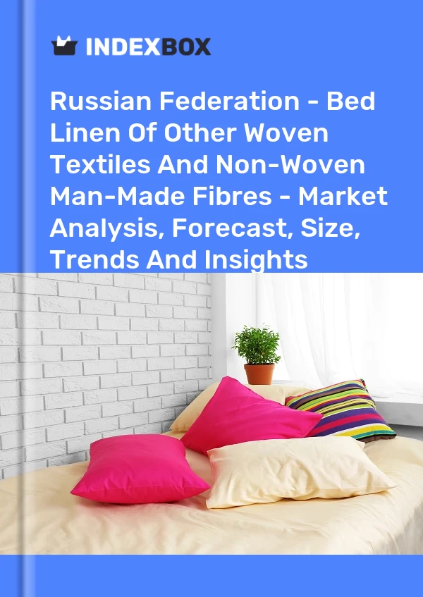 Russian Federation - Bed Linen Of Other Woven Textiles And Non-Woven Man-Made Fibres - Market Analysis, Forecast, Size, Trends And Insights