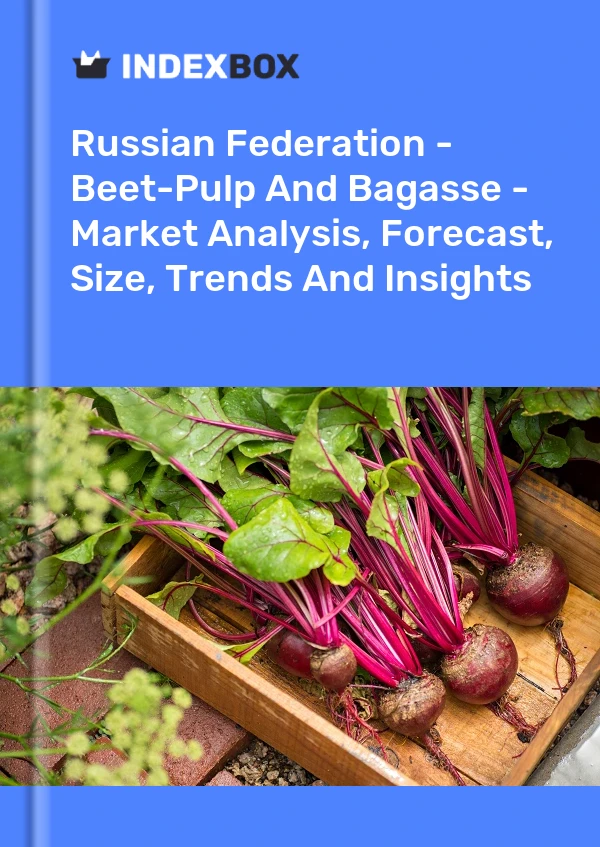 Russian Federation - Beet-Pulp And Bagasse - Market Analysis, Forecast, Size, Trends And Insights
