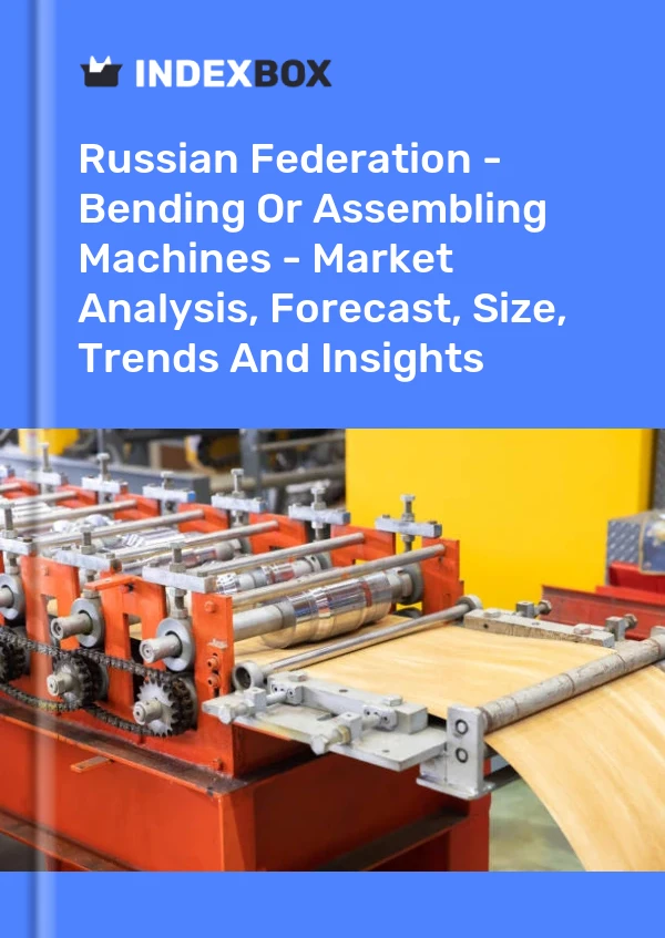 Report Russian Federation - Bending or Assembling Machines - Market Analysis, Forecast, Size, Trends and Insights for 499$
