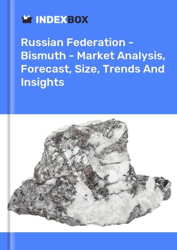 Report Russian Federation - Bismuth - Market Analysis, Forecast, Size, Trends and Insights for 499$
