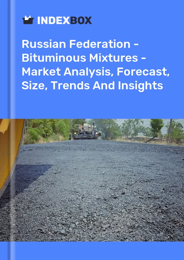 Report Russian Federation - Bituminous Mixtures - Market Analysis, Forecast, Size, Trends and Insights for 499$