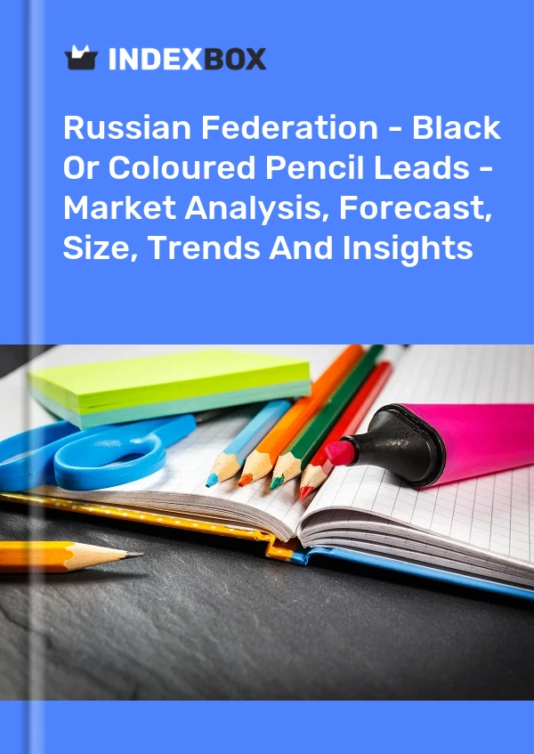 Russian Federation - Black Or Coloured Pencil Leads - Market Analysis, Forecast, Size, Trends And Insights