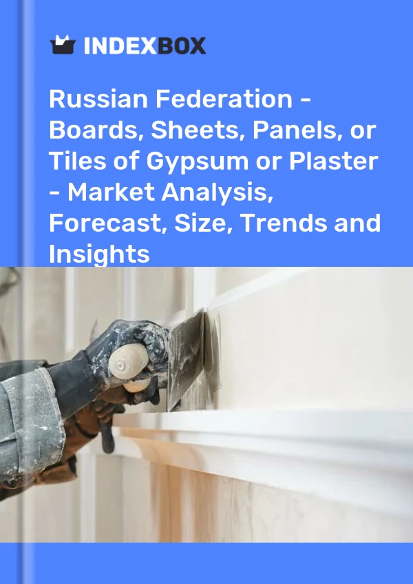 Report Russian Federation - Boards, Sheets, Panels, or Tiles of Gypsum or Plaster - Market Analysis, Forecast, Size, Trends and Insights for 499$