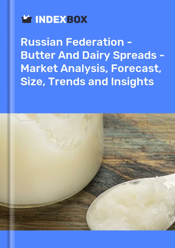 Report Russian Federation - Butter and Dairy Spreads - Market Analysis, Forecast, Size, Trends and Insights for 499$