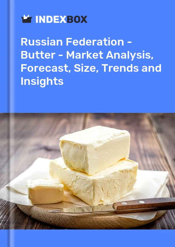 Report Russian Federation - Butter - Market Analysis, Forecast, Size, Trends and Insights for 499$