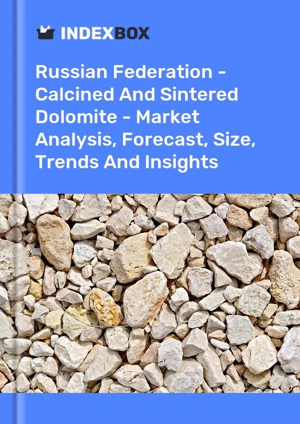 Report Russian Federation - Calcined and Sintered Dolomite - Market Analysis, Forecast, Size, Trends and Insights for 499$
