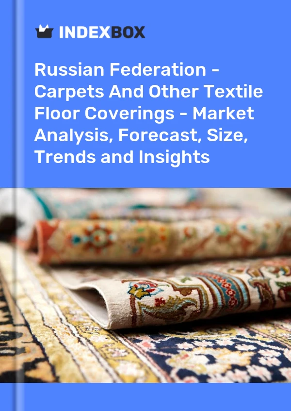 Report Russian Federation - Carpets and Other Textile Floor Coverings - Market Analysis, Forecast, Size, Trends and Insights for 499$
