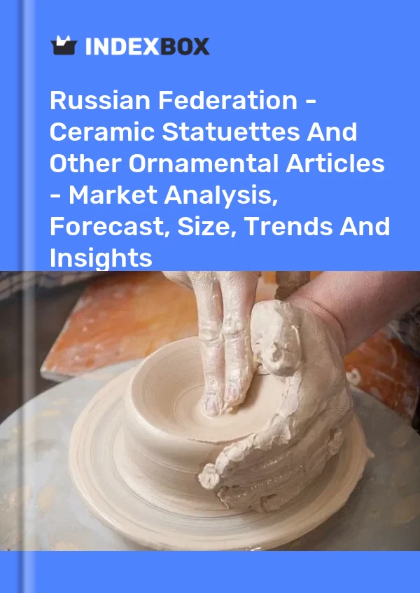 Report Russian Federation - Ceramic Statuettes and Other Ornamental Articles - Market Analysis, Forecast, Size, Trends and Insights for 499$