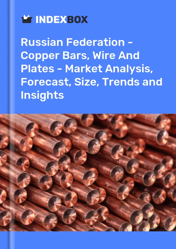 Report Russian Federation - Copper Bars, Wire and Plates - Market Analysis, Forecast, Size, Trends and Insights for 499$