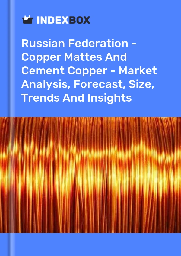 Report Russian Federation - Copper Mattes and Cement Copper - Market Analysis, Forecast, Size, Trends and Insights for 499$