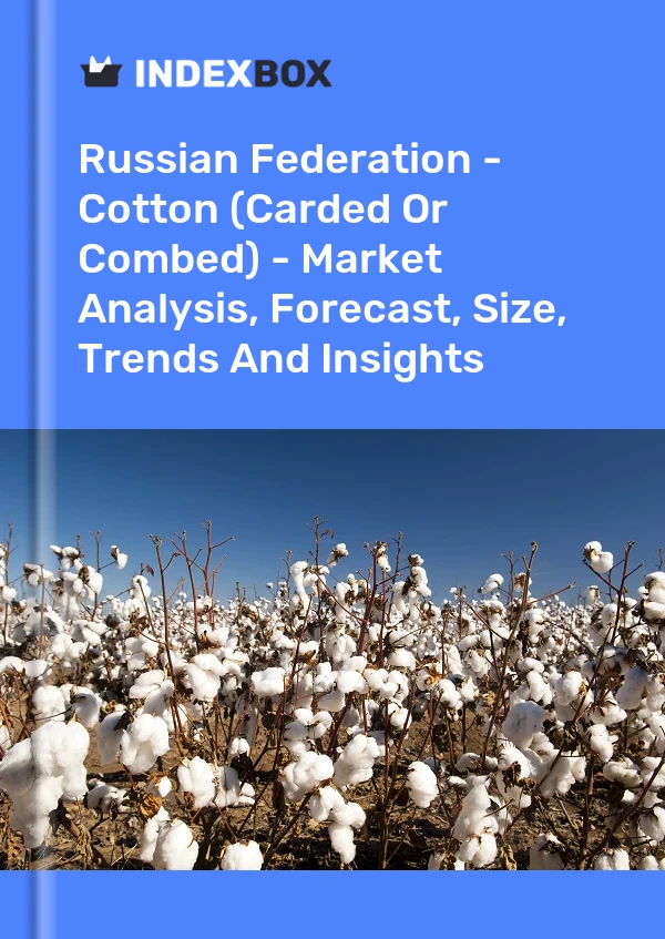 Report Russian Federation - Cotton (Carded or Combed) - Market Analysis, Forecast, Size, Trends and Insights for 499$