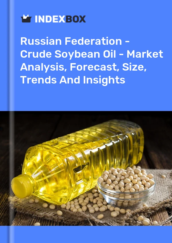 Russian Federation - Crude Soybean Oil - Market Analysis, Forecast, Size, Trends And Insights