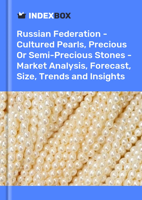 Report Russian Federation - Cultured Pearls, Precious or Semi-Precious Stones - Market Analysis, Forecast, Size, Trends and Insights for 499$