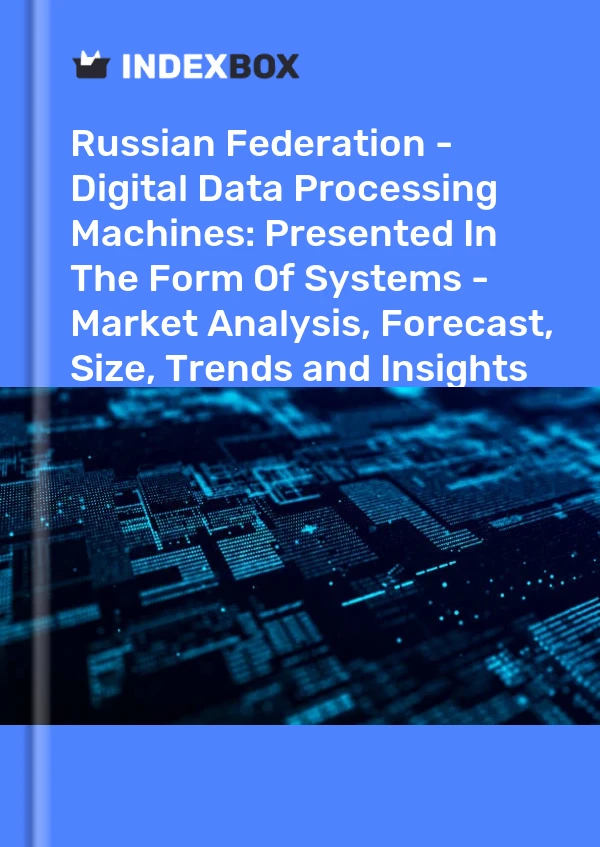 Report Russian Federation - Digital Data Processing Machines: Presented in the Form of Systems - Market Analysis, Forecast, Size, Trends and Insights for 499$