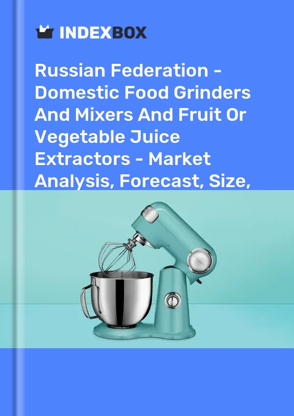 Report Russian Federation - Domestic Food Grinders and Mixers and Fruit or Vegetable Juice Extractors - Market Analysis, Forecast, Size, Trends and Insights for 499$