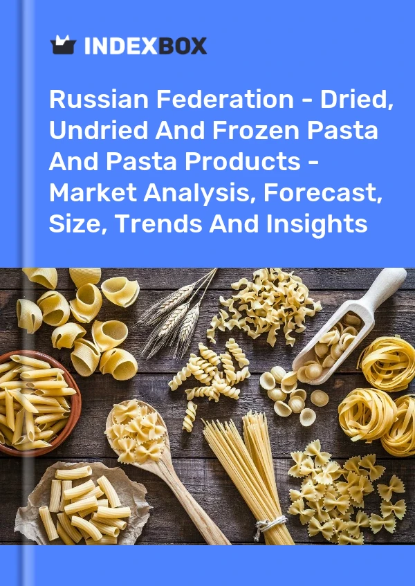 Report Russian Federation - Dried, Undried and Frozen Pasta and Pasta Products - Market Analysis, Forecast, Size, Trends and Insights for 499$
