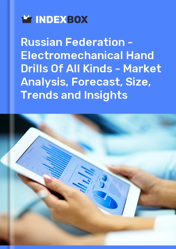 Report Russian Federation - Electromechanical Hand Drills of All Kinds - Market Analysis, Forecast, Size, Trends and Insights for 499$