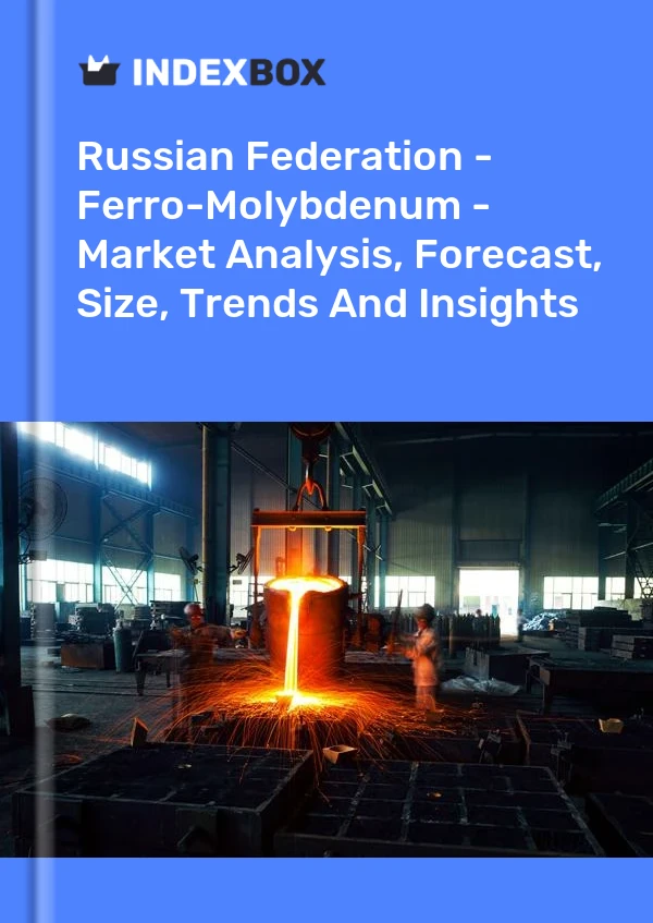 Report Russian Federation - Ferro-Molybdenum - Market Analysis, Forecast, Size, Trends and Insights for 499$