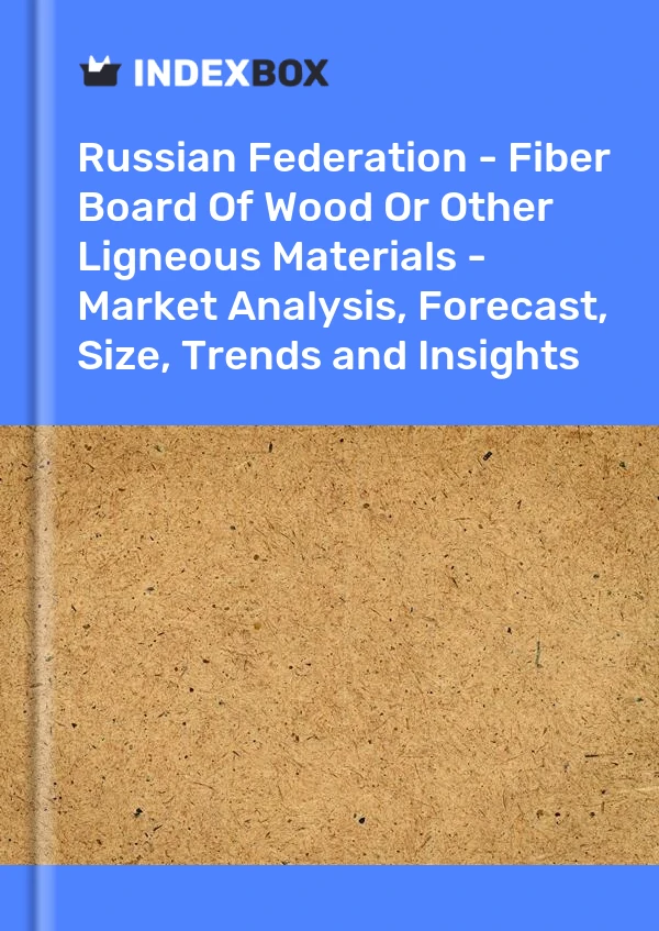 Report Russian Federation - Fiber Board of Wood or Other Ligneous Materials - Market Analysis, Forecast, Size, Trends and Insights for 499$