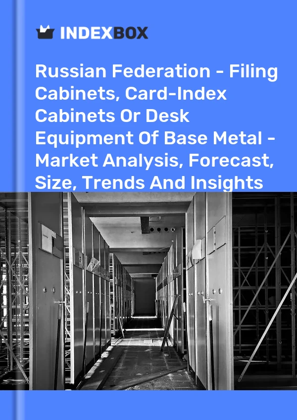 Report Russian Federation - Filing Cabinets, Card-Index Cabinets or Desk Equipment of Base Metal - Market Analysis, Forecast, Size, Trends and Insights for 499$