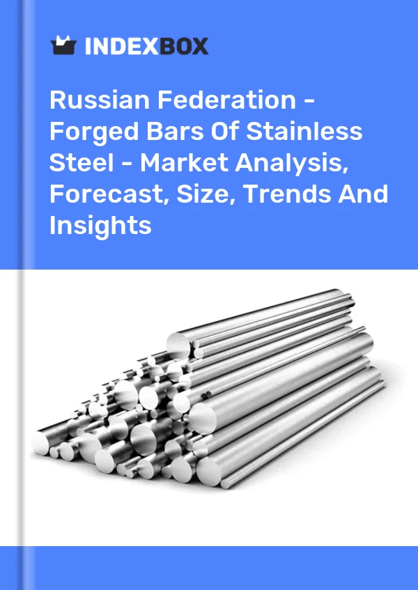 Report Russian Federation - Forged Bars of Stainless Steel - Market Analysis, Forecast, Size, Trends and Insights for 499$