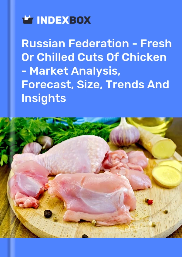 Report Russian Federation - Fresh or Chilled Cuts of Chicken - Market Analysis, Forecast, Size, Trends and Insights for 499$