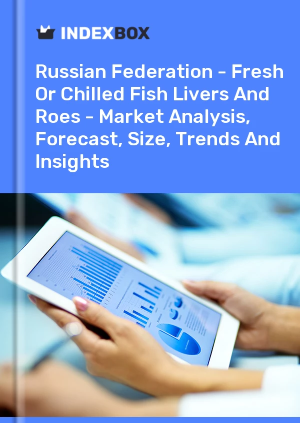 Report Russian Federation - Fresh or Chilled Fish Livers and Roes - Market Analysis, Forecast, Size, Trends and Insights for 499$