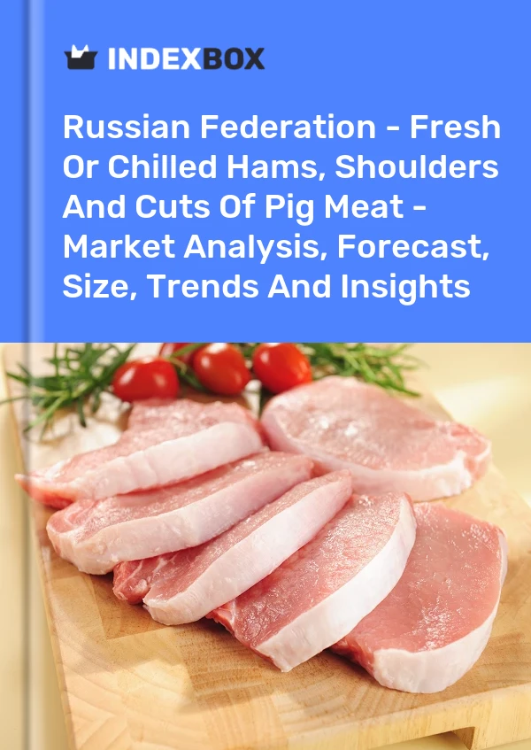 Report Russian Federation - Fresh or Chilled Hams, Shoulders and Cuts of Pig Meat - Market Analysis, Forecast, Size, Trends and Insights for 499$