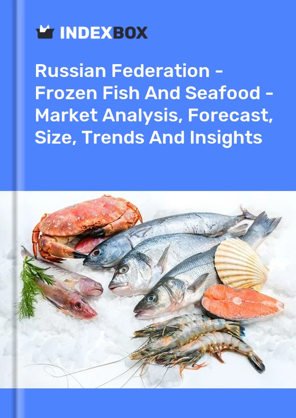 Russian Federation - Frozen Fish And Seafood - Market Analysis, Forecast, Size, Trends And Insights