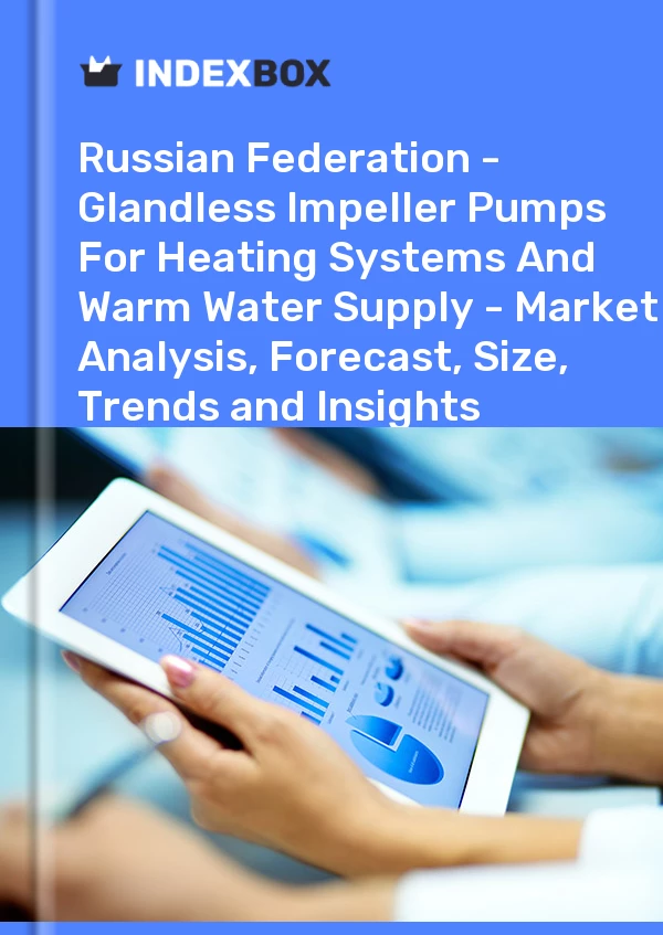 Report Russian Federation - Glandless Impeller Pumps for Heating Systems and Warm Water Supply - Market Analysis, Forecast, Size, Trends and Insights for 499$