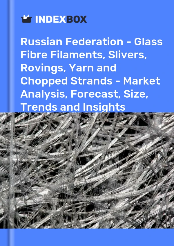 Report Russian Federation - Glass Fibre Filaments, Slivers, Rovings, Yarn and Chopped Strands - Market Analysis, Forecast, Size, Trends and Insights for 499$