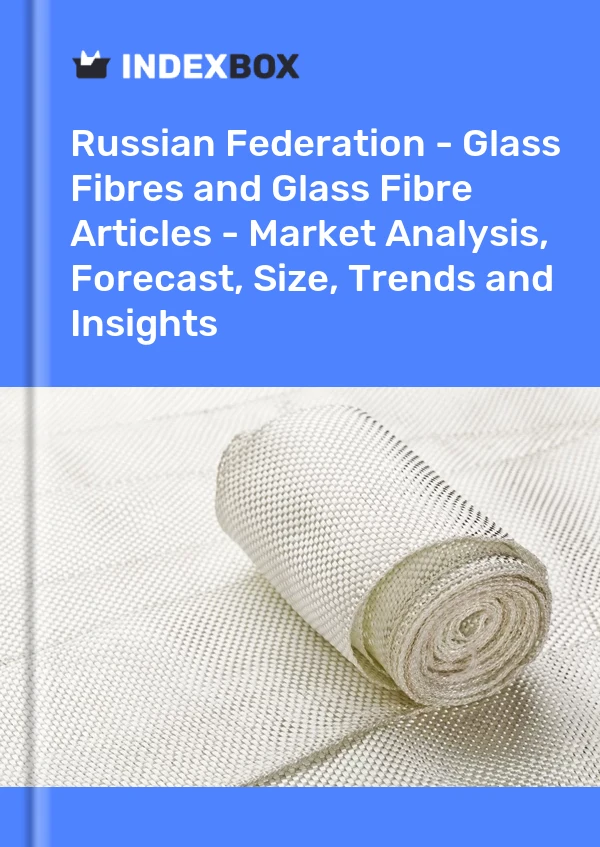Report Russian Federation - Glass Fibres and Glass Fibre Articles - Market Analysis, Forecast, Size, Trends and Insights for 499$