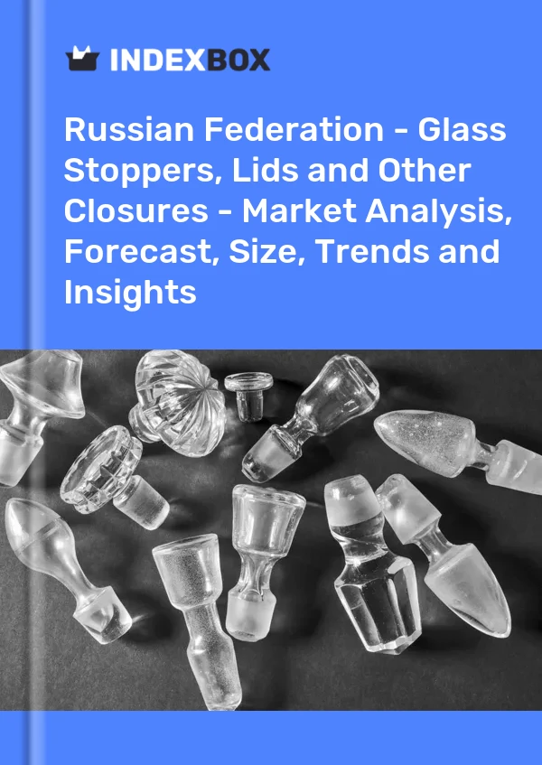Report Russian Federation - Glass Stoppers, Lids and Other Closures - Market Analysis, Forecast, Size, Trends and Insights for 499$
