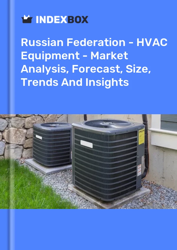 Report Russian Federation - HVAC Equipment - Market Analysis, Forecast, Size, Trends and Insights for 499$