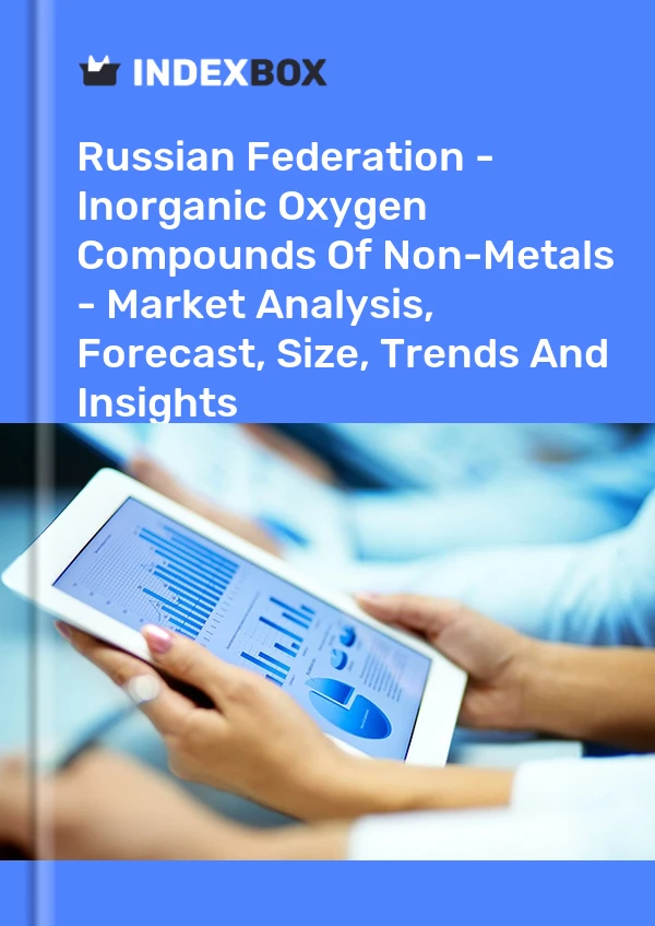 Report Russian Federation - Inorganic Oxygen Compounds of Non-Metals - Market Analysis, Forecast, Size, Trends and Insights for 499$