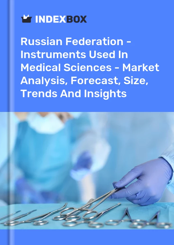 Report Russian Federation - Instruments Used in Medical Sciences - Market Analysis, Forecast, Size, Trends and Insights for 499$